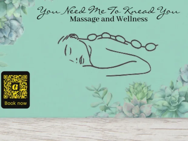 You Need Me to Knead You Massage and Wellness